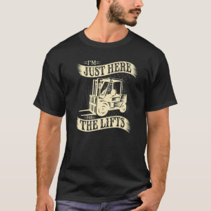 Forklift I´m Just Here For The Lifts Forklift Driv T-Shirt