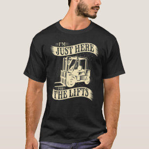 Forklift I´m Just Here For The Lifts Forklift Driv T-Shirt
