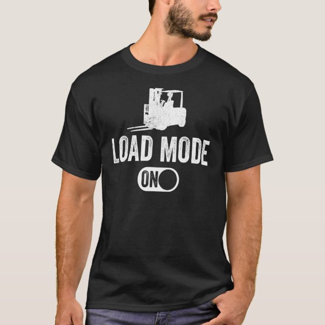 Forklift Load Mode ON T-Shirt (Front)