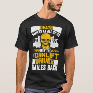 Forklift Operator Death Smiles At All Of Us Forkli T-Shirt