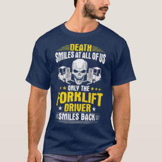 Forklift Operator Death Smiles At All Of Us T-Shirt
