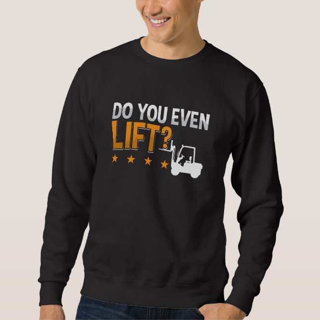Forklift Operator Do You Even Lift Worker Driver Sweatshirt (Front)