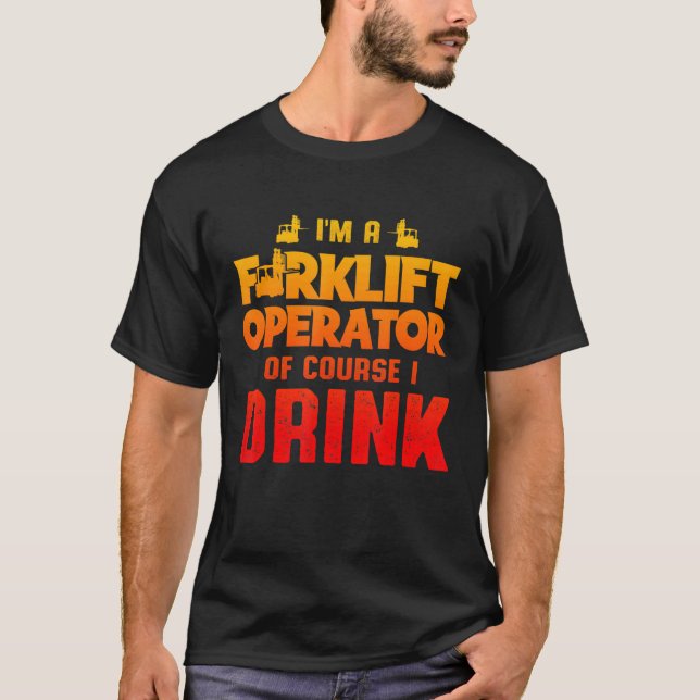 Forklift Operator Drink Driver 3 T-Shirt (Front)