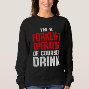 Forklift Operator Drink Driver 8 Sweatshirt
