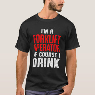 Forklift Operator Drink Driver 8 T-Shirt