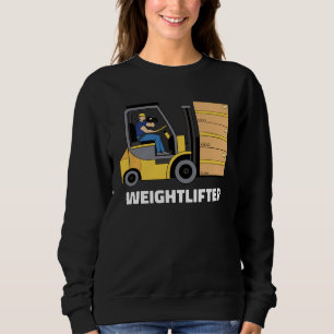 Forklift Operator Forklift Certified Weightlifter Sweatshirt
