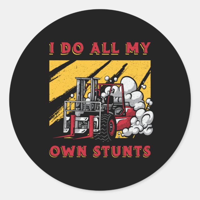 Forklift Operator I Do All My Own Stunts Driver Classic Round Sticker (Front)