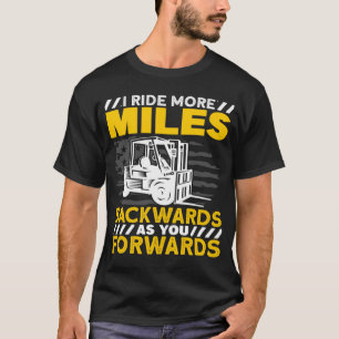 Forklift Operator I Ride More Miles Backwards T-Shirt