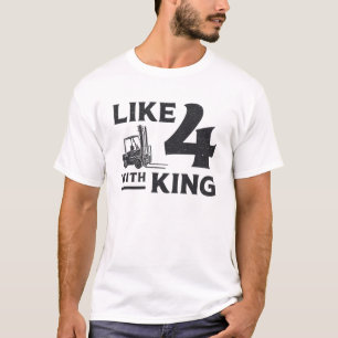 Forklift Operator Like 4 With King Driver Gift T-Shirt