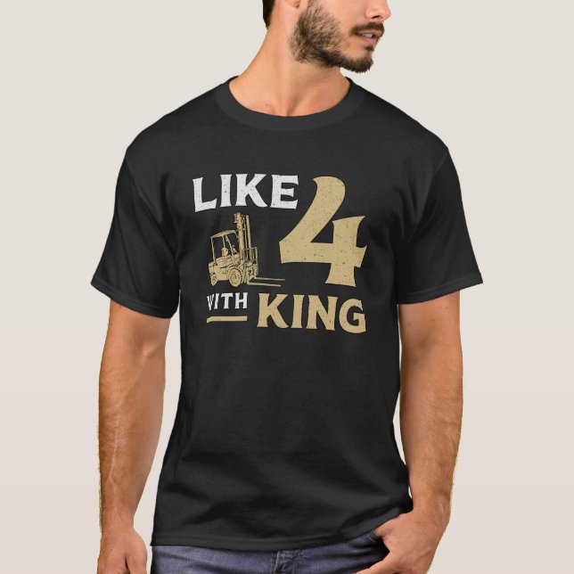 Forklift Operator Like 4 With King Fork Driver T-Shirt (Front)