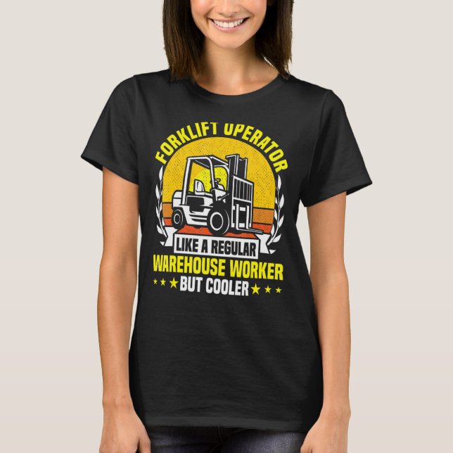 Forklift Operator like a regular Warehouse Worker  T-Shirt (Front)
