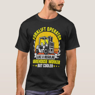 Forklift Operator like a regular Warehouse Worker  T-Shirt