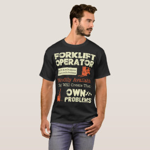 Forklift Operator Like To Solve Problem T-Shirt