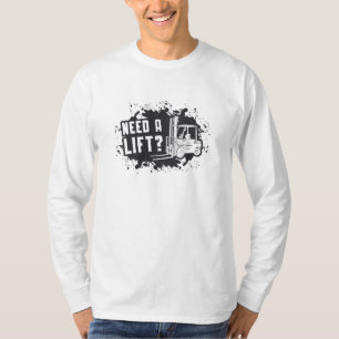 Forklift Operator Need A Lift Forklift Worker T-Shirt