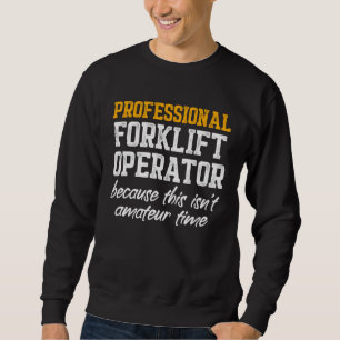 Forklift Operator Professional Driver Sweatshirt