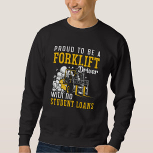 Forklift Operator Proud To Be A Forklift Driver Sweatshirt