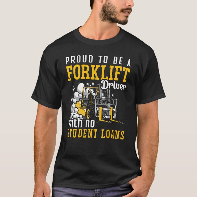Forklift Operator Proud To Be A Forklift Driver T-Shirt (Front)