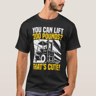 Forklift Operator Quote You Can Lift Warehouse For T-Shirt