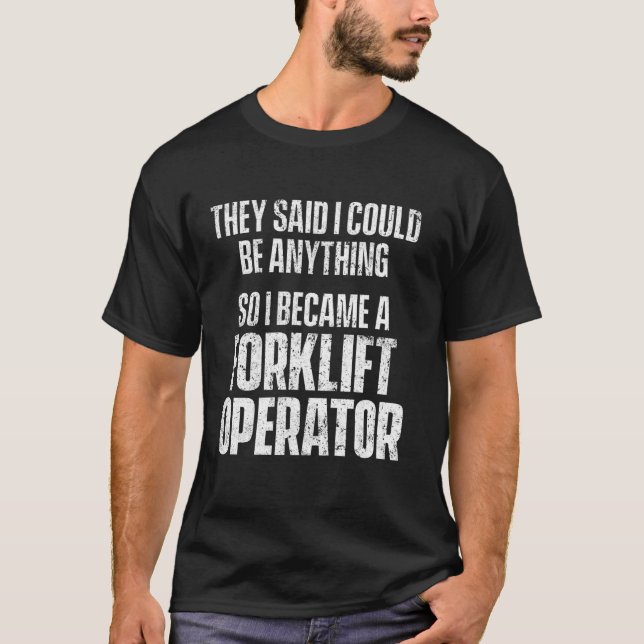 Forklift Operator Said Funny Driver T-Shirt (Front)