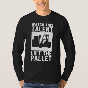 Forklift Operator Watch This Talent Lift The Palle T-Shirt
