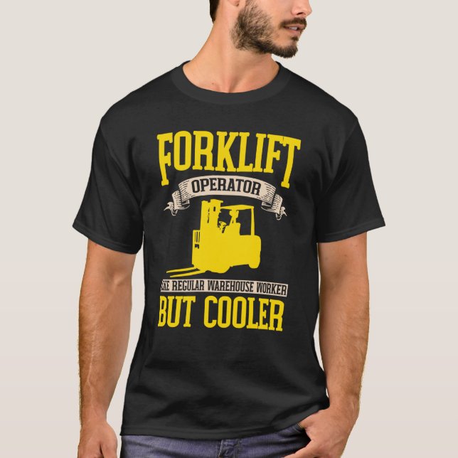 Forklifter Cooler like a Warehouse Worker T-Shirt (Front)