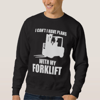 Forklifter Have Plans with Forklift Sweatshirt