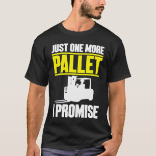 Forklifter Just One More Pallet T-Shirt