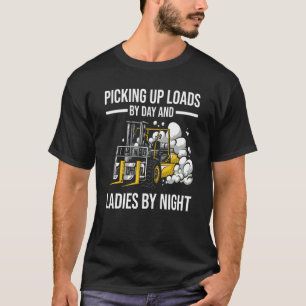 Forklifter Loads By Day Ladies By Night T-Shirt