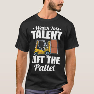 Forklifter Talent Lift Pallet T-Shirt