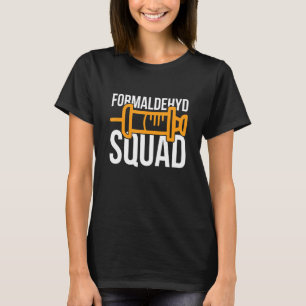 Formaldehyd Squad For A Formaldehyd Embalmer T-Shirt