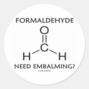 Formaldehyde Need Embalming? (Chemistry Humour) Classic Round Sticker