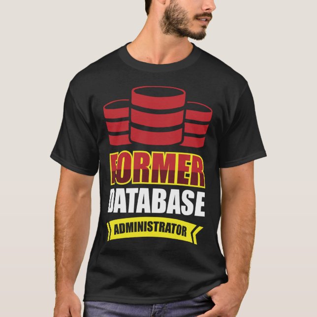 Former Database Administrator T-Shirt (Front)