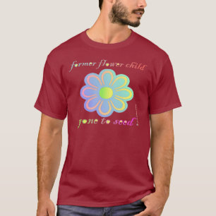 Former Flower Child gone to Seed T-Shirt