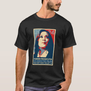 FORMER PROSECUTOR vs CONVICTED FELON Kamala Harris T-Shirt
