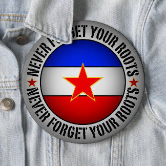 Former Yugoslavia - Never Forget Your Roots  6 Cm Round Badge
