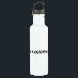 Formula Math Mathematical 1 = 0.999999999…. 710 Ml Water Bottle<br><div class="desc">I love Math. A must for every math lover,  math student,  math teacher. A perfect match for nerds and geeks. Good for the young and the old.</div>