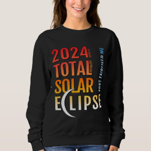Fort Fairfield Maine ME Total Solar Eclipse 2024 5 Sweatshirt