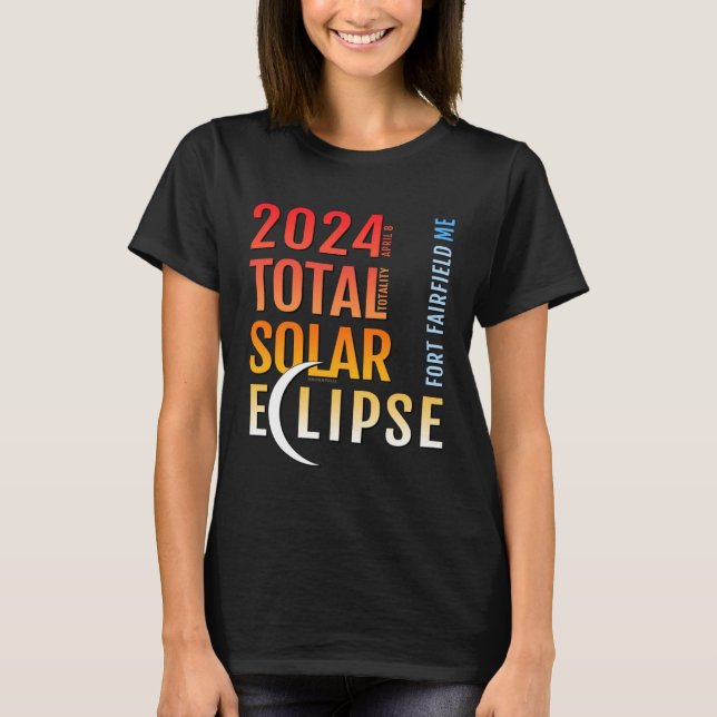 Fort Fairfield Maine ME Total Solar Eclipse 2024 5 T-Shirt (Front)