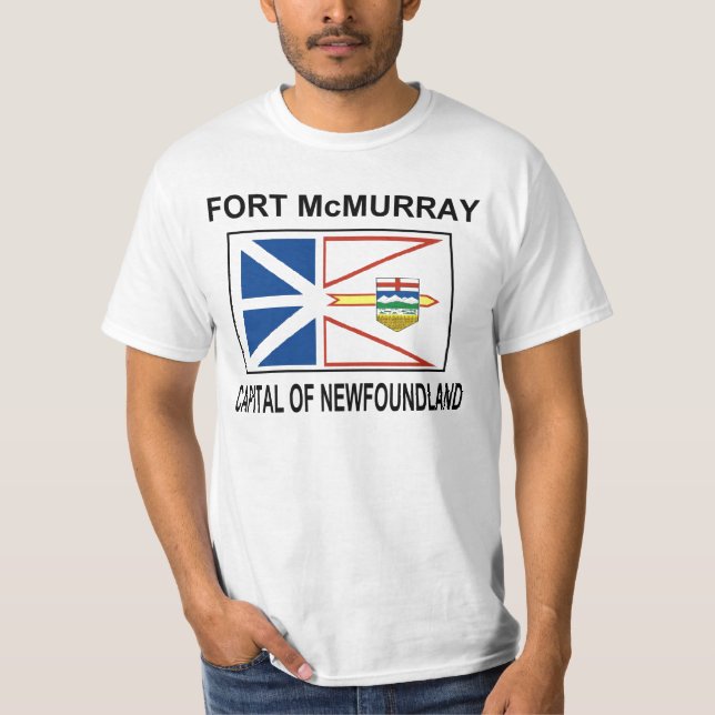 FORT McMURRAY CAPITAL OF NEWFOUNDLAND T-Shirt (Front)