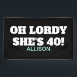 Fortieth Birthday Funny Party Decor Banner<br><div class="desc">Fortieth Birthday Funny Party Decor Banner 
Surprise a friend or family member by decorating with this cool sign.  The background is bold black and you can customize if you wish.  "Oh Lordy She's 40" is in white letters followed by name.
CLICK PERSONALIZE TEMPLATE OPTION AND ENTER NAME</div>