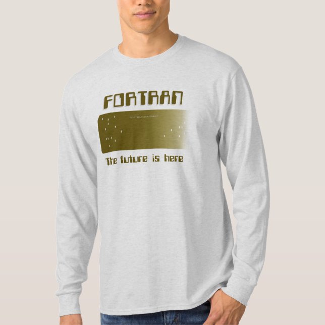 FORTRAN -  The future is here T-Shirt (Front)