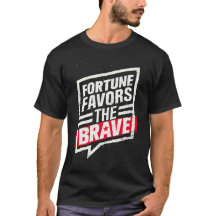 FORTUNE FAVORS THE BRAVE
