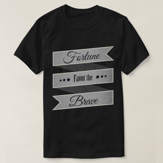 Fortune favour the brave T-Shirt (Design Front)