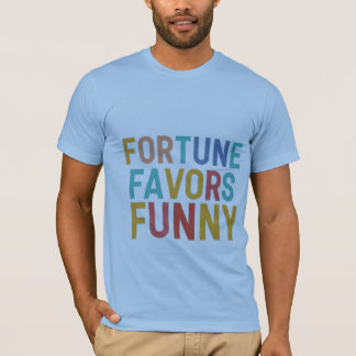 Fortune favours funny T-Shirt
