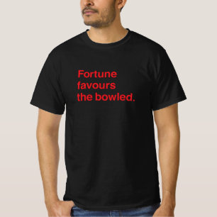 Fortune favours the bowled t-shirt
