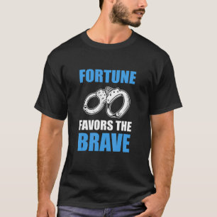 Fortune Favours The Brave Police Law Enforcement T-Shirt