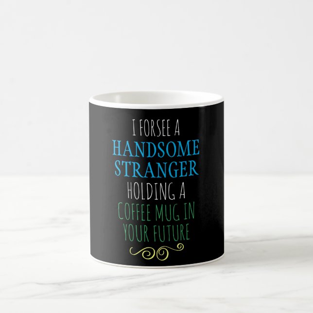 FORTUNE TELLER HANDSOME STRANGER FUTURE COFFEE MUG (Center)