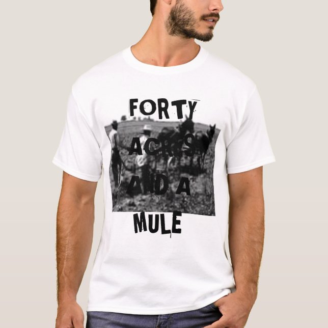 FORTY ACRES AND A MULE - Customised - Customised T-Shirt (Front)