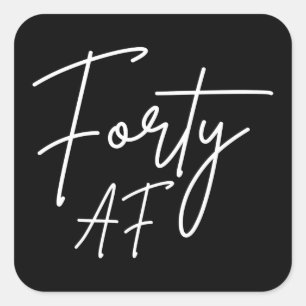 Forty AF I - Birthday Gift Square Sticker