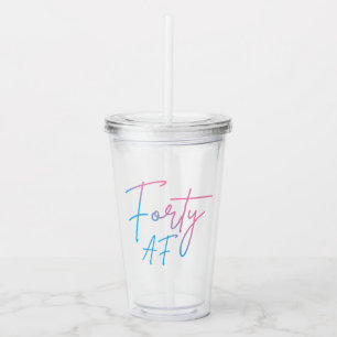 Forty AF II - Birthday Gift Acrylic Tumbler
